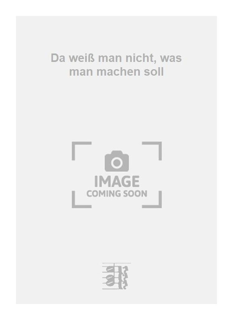 Da weiß man nicht, was man machen soll